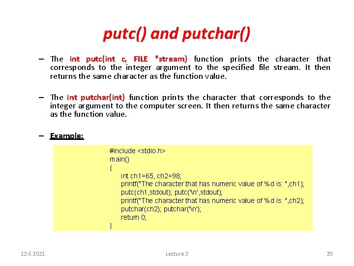 putc() and putchar() – The int putc(int c, FILE *stream) function prints the character