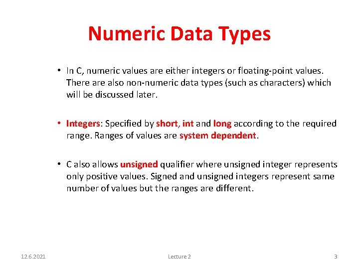 Numeric Data Types • In C, numeric values are either integers or floating-point values.