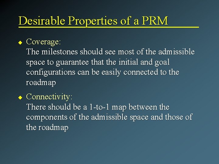 Desirable Properties of a PRM u u Coverage: The milestones should see most of