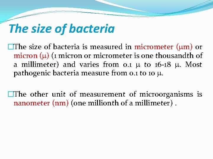 The size of bacteria �The size of bacteria is measured in micrometer ( m)