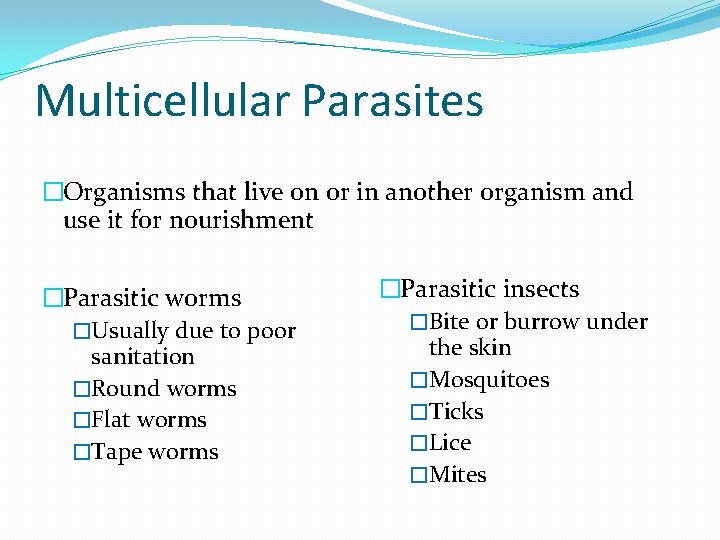 Multicellular Parasites �Organisms that live on or in another organism and use it for