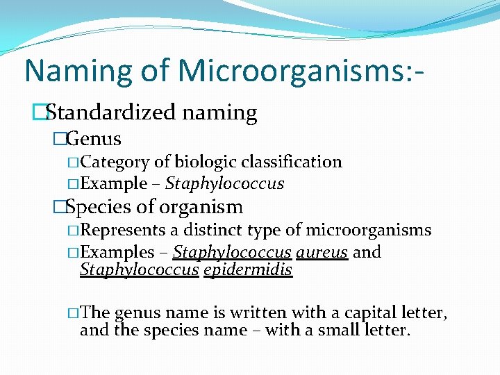 Naming of Microorganisms: �Standardized naming �Genus � Category of biologic classification � Example –