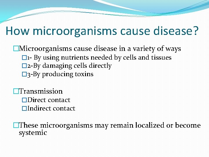How microorganisms cause disease? �Microorganisms cause disease in a variety of ways � 1