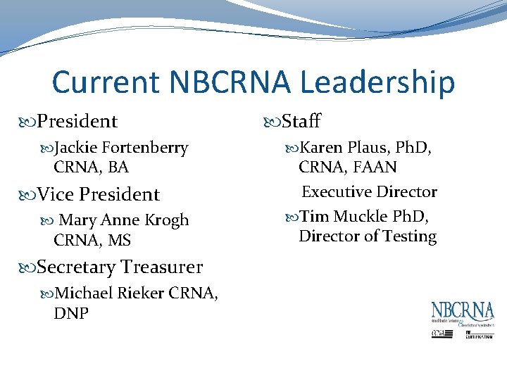 Current NBCRNA Leadership President Jackie Fortenberry CRNA, BA Vice President Mary Anne Krogh CRNA,
