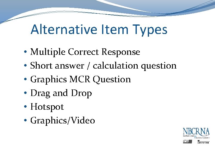 Alternative Item Types • • • Multiple Correct Response Short answer / calculation question