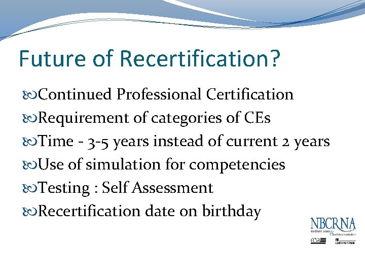 Future of Recertification? Continued Professional Certification Requirement of categories of CEs Time - 3