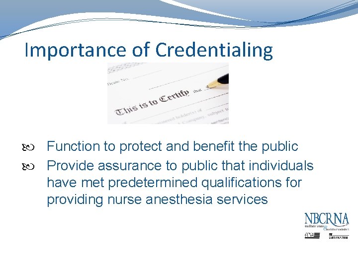 Importance of Credentialing Function to protect and benefit the public Provide assurance to public
