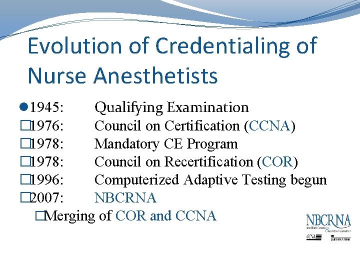 Evolution of Credentialing of Nurse Anesthetists l 1945: Qualifying Examination � 1976: Council on
