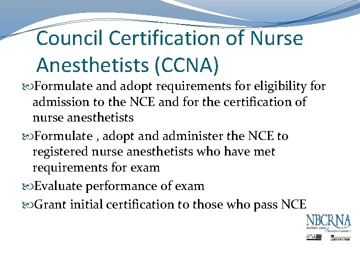 Council Certification of Nurse Anesthetists (CCNA) Formulate and adopt requirements for eligibility for admission