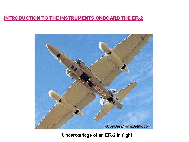 INTRODUCTION TO THE INSTRUMENTS ONBOARD THE ER-2 Undercarriage of an ER-2 in flight 
