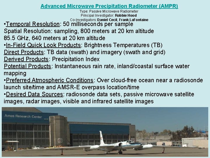 Advanced Microwave Precipitation Radiometer (AMPR) Type: Passive Microwave Radiometer Principal Investigator: Robbie Hood Co-Investigators: