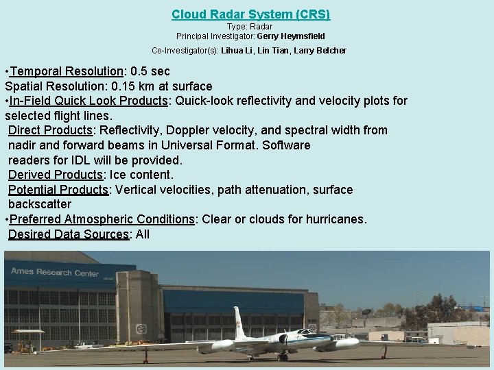 Cloud Radar System (CRS) Type: Radar Principal Investigator: Gerry Heymsfield Co-Investigator(s): Lihua Li, Lin