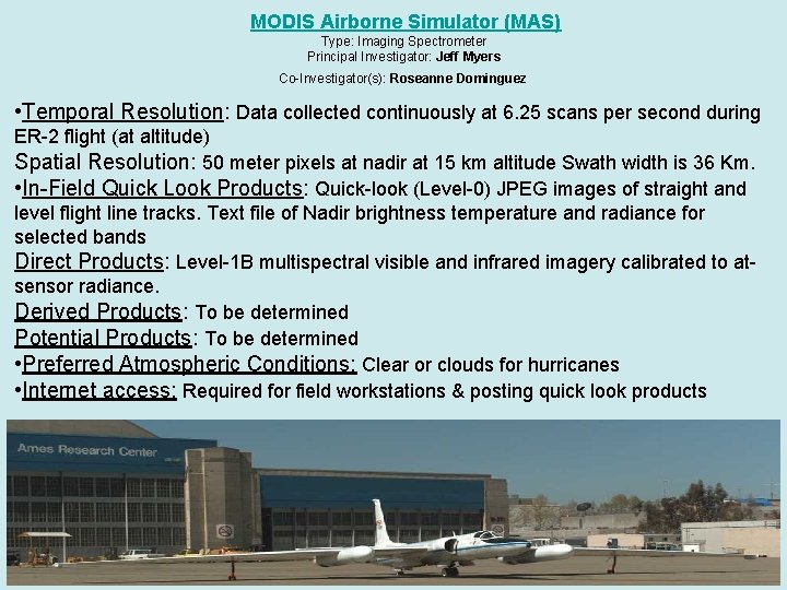 MODIS Airborne Simulator (MAS) Type: Imaging Spectrometer Principal Investigator: Jeff Myers Co-Investigator(s): Roseanne Dominguez