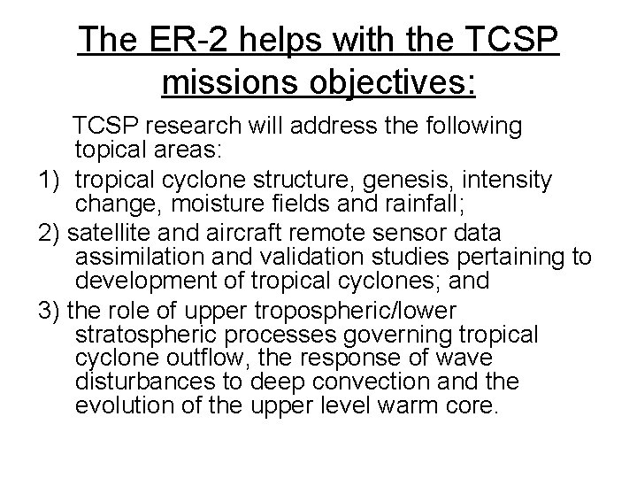 The ER-2 helps with the TCSP missions objectives: TCSP research will address the following