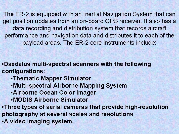 The ER-2 is equipped with an Inertial Navigation System that can get position updates