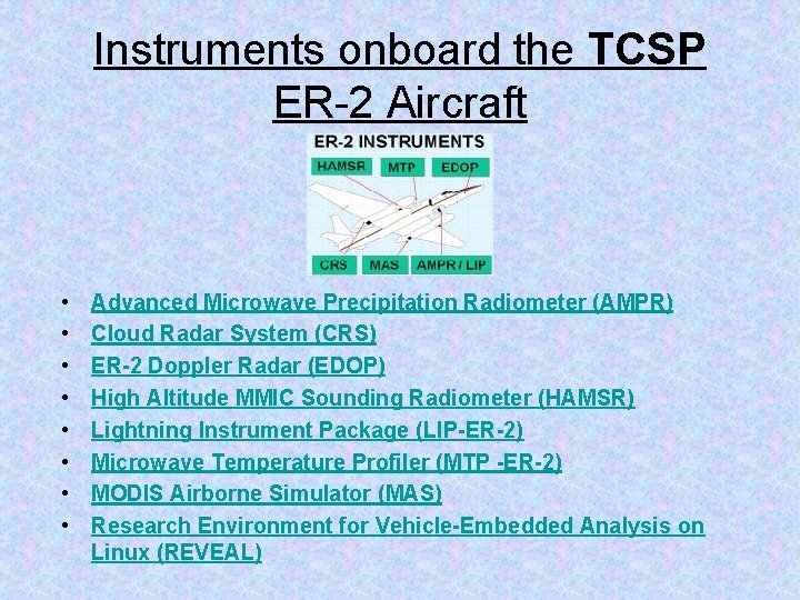Instruments onboard the TCSP ER-2 Aircraft • • Advanced Microwave Precipitation Radiometer (AMPR) Cloud