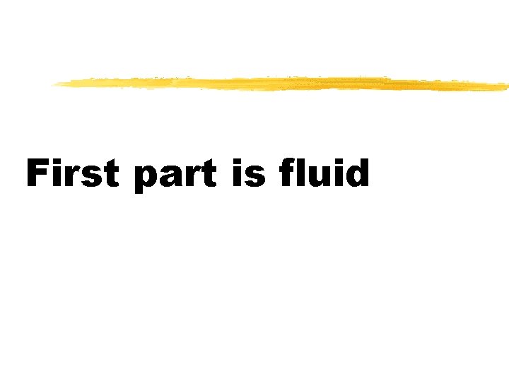 First part is fluid 
