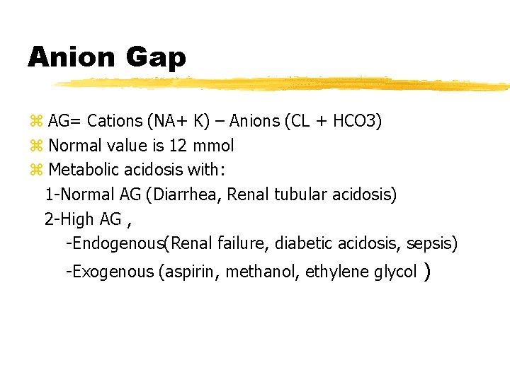 Anion Gap z AG= Cations (NA+ K) – Anions (CL + HCO 3) z