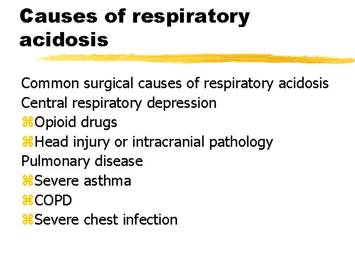 Causes of respiratory acidosis Common surgical causes of respiratory acidosis Central respiratory depression z.
