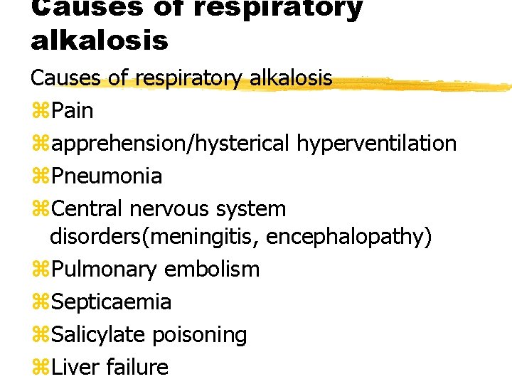 Causes of respiratory alkalosis z. Pain zapprehension/hysterical hyperventilation z. Pneumonia z. Central nervous system