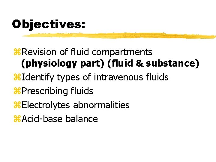 Objectives: z. Revision of fluid compartments (physiology part) (fluid & substance) z. Identify types