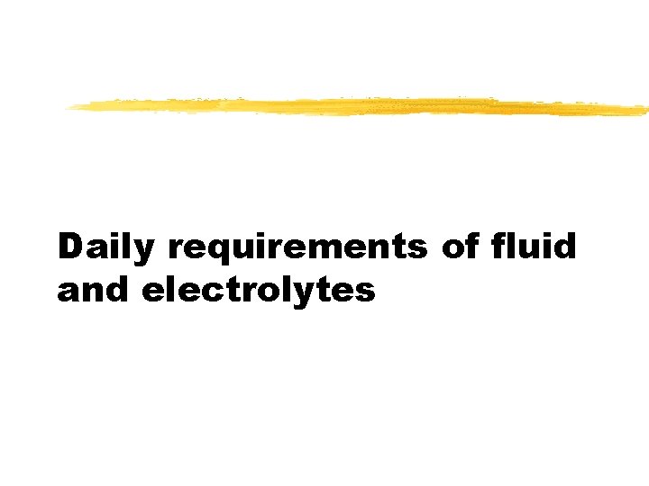 Daily requirements of fluid and electrolytes 