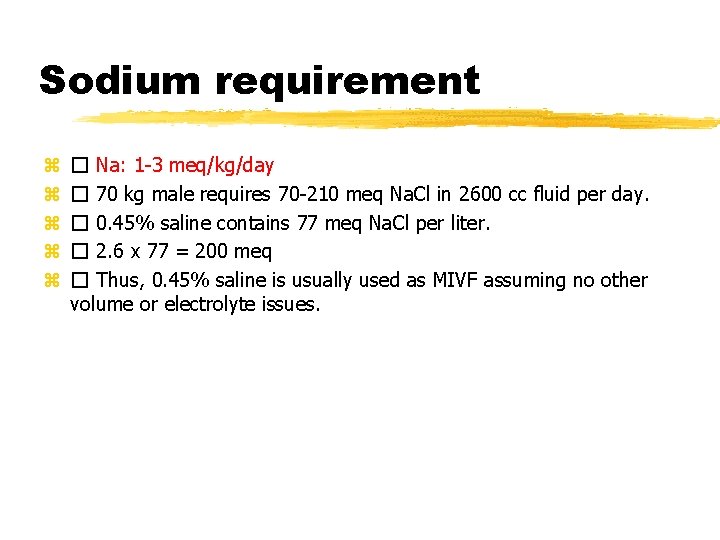 Sodium requirement z z z � Na: 1 -3 meq/kg/day � 70 kg male