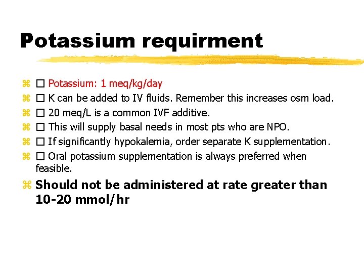 Potassium requirment z z z � Potassium: 1 meq/kg/day � K can be added
