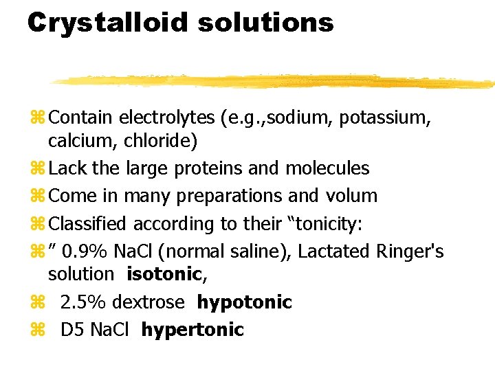 Crystalloid solutions z Contain electrolytes (e. g. , sodium, potassium, calcium, chloride) z Lack