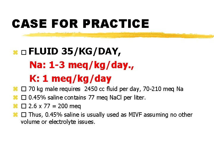 CASE FOR PRACTICE z � z z FLUID 35/KG/DAY, Na: 1 -3 meq/kg/day. ,