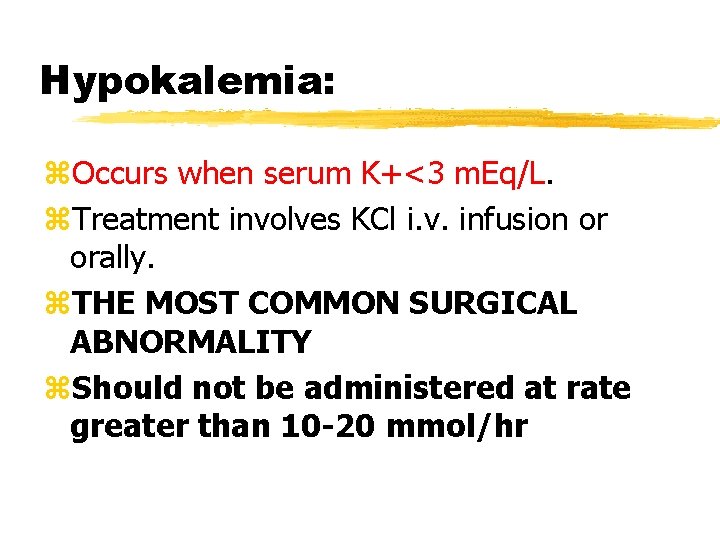 Hypokalemia: z. Occurs when serum K+<3 m. Eq/L. z. Treatment involves KCl i. v.