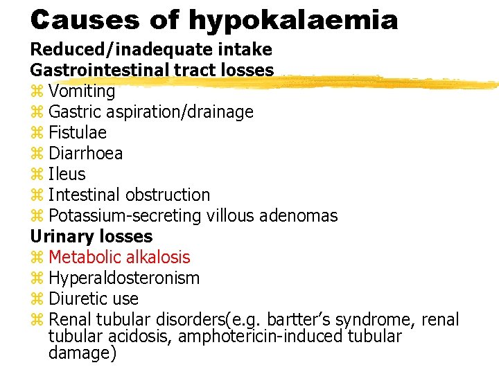 Causes of hypokalaemia Reduced/inadequate intake Gastrointestinal tract losses z Vomiting z Gastric aspiration/drainage z