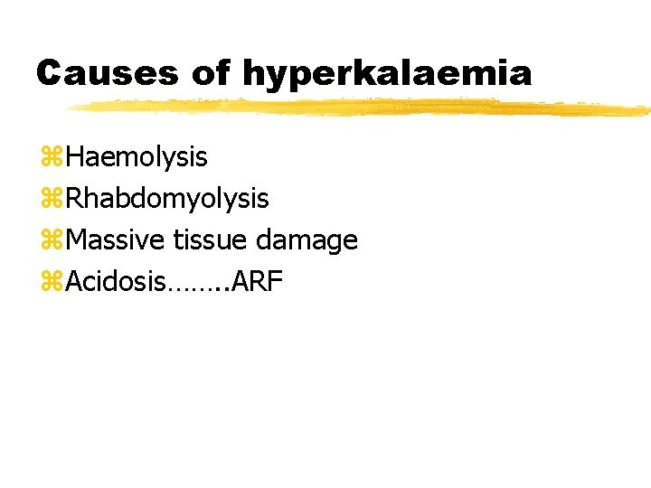 Causes of hyperkalaemia z. Haemolysis z. Rhabdomyolysis z. Massive tissue damage z. Acidosis……. .