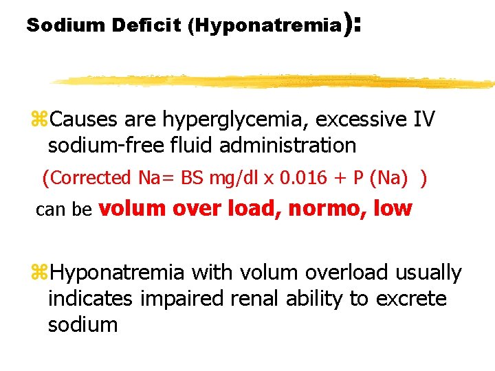 Sodium Deficit (Hyponatremia): z. Causes are hyperglycemia, excessive IV sodium-free fluid administration (Corrected Na=