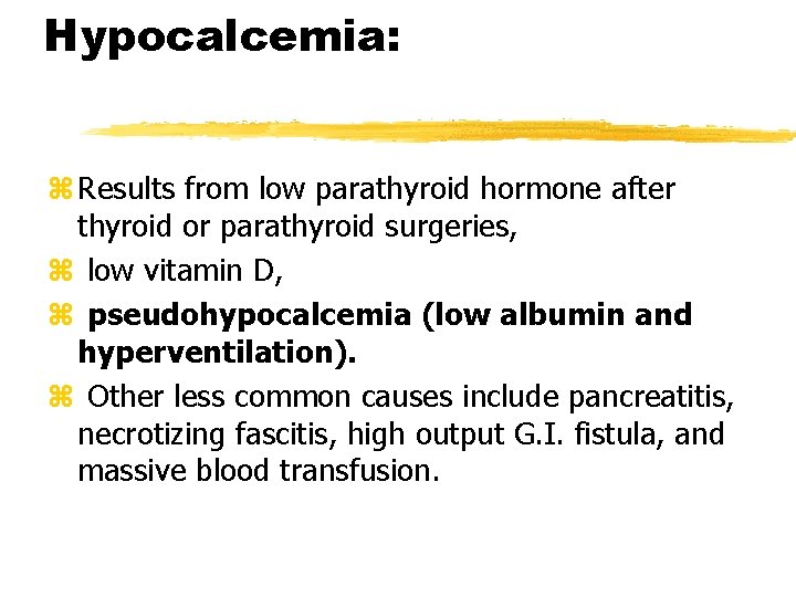 Hypocalcemia: z Results from low parathyroid hormone after thyroid or parathyroid surgeries, z low
