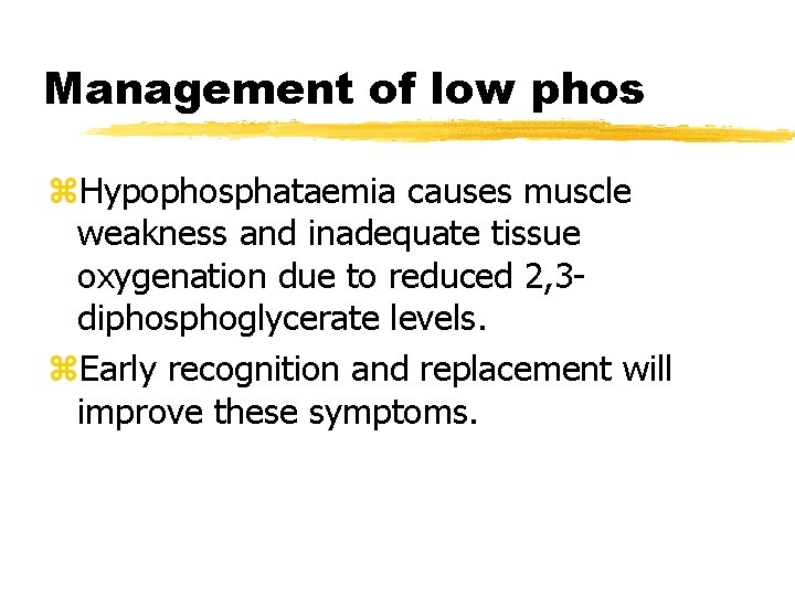 Management of low phos z. Hypophosphataemia causes muscle weakness and inadequate tissue oxygenation due