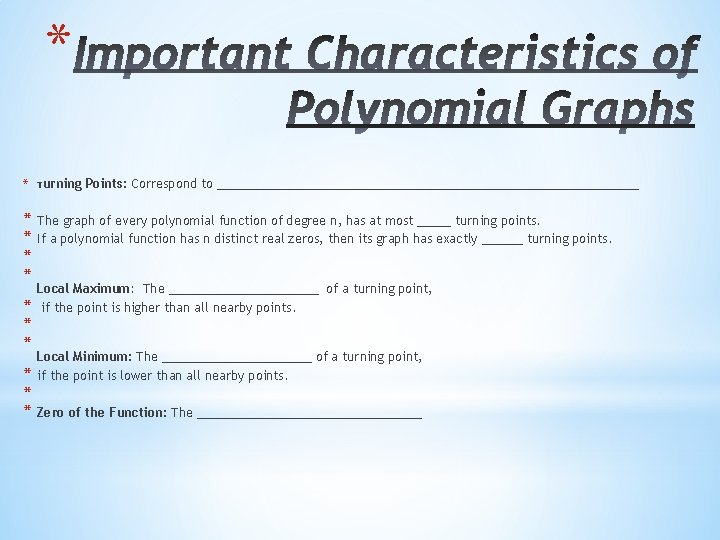 * * Turning * * The graph of every polynomial function of degree n, * * Turning * * The graph of every polynomial function of degree n,