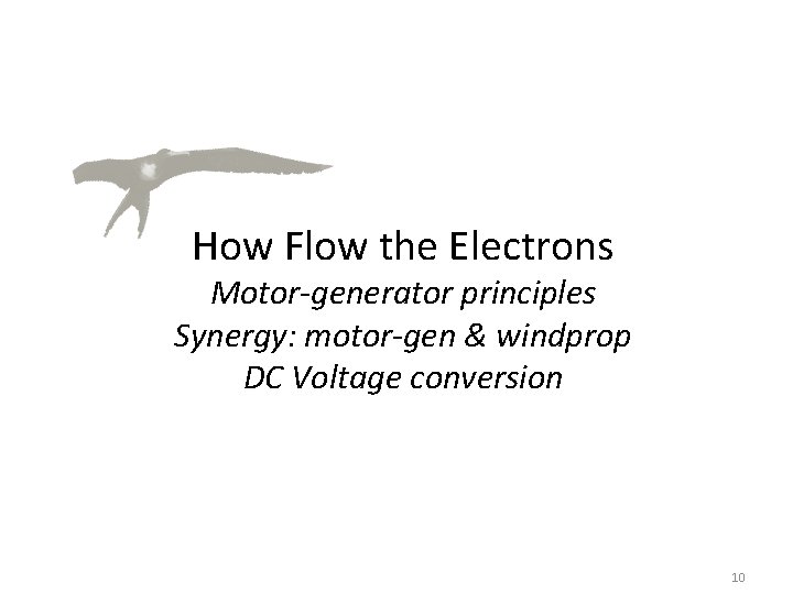 How Flow the Electrons Motor-generator principles Synergy: motor-gen & windprop DC Voltage conversion 10