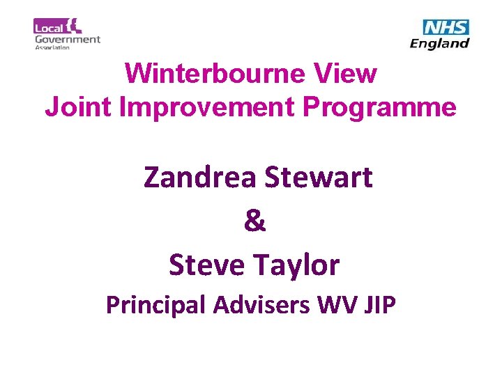Winterbourne View Joint Improvement Programme Zandrea Stewart & Steve Taylor Principal Advisers WV JIP