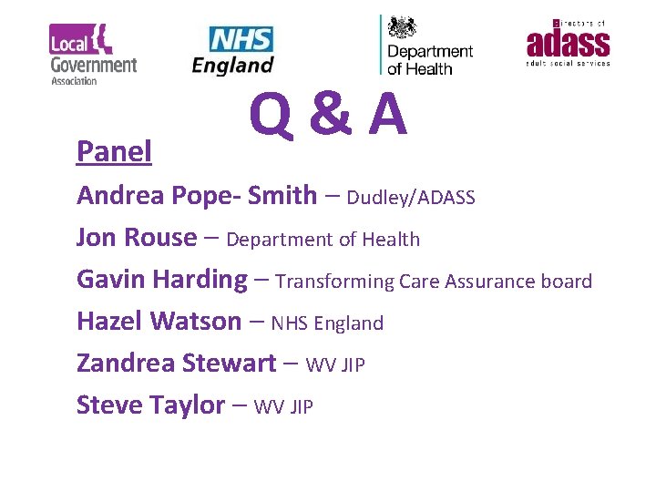 Panel Q&A Andrea Pope- Smith – Dudley/ADASS Jon Rouse – Department of Health Gavin