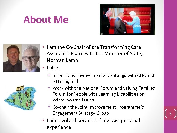 About Me • I am the Co-Chair of the Transforming Care Assurance Board with