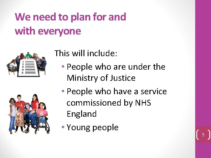 We need to plan for and with everyone This will include: • People who