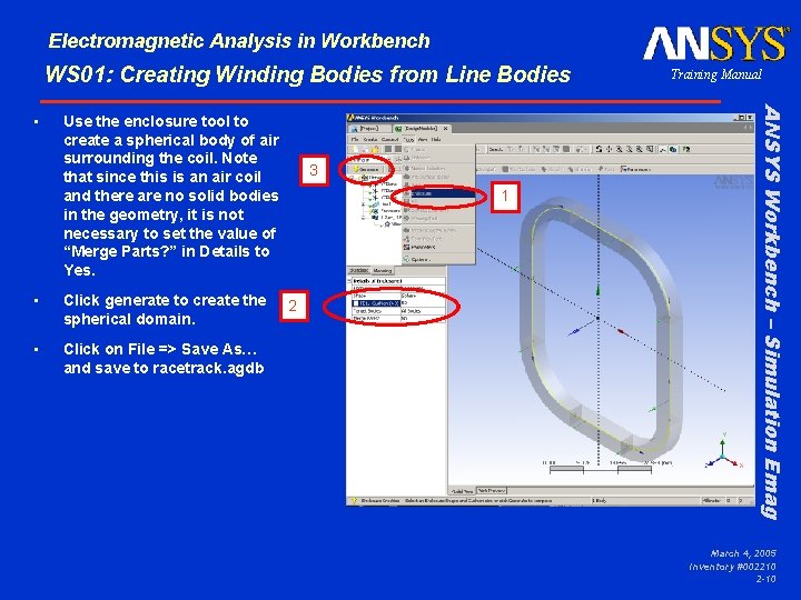Electromagnetic Analysis in Workbench WS 01: Creating Winding Bodies from Line Bodies Use the Electromagnetic Analysis in Workbench WS 01: Creating Winding Bodies from Line Bodies Use the