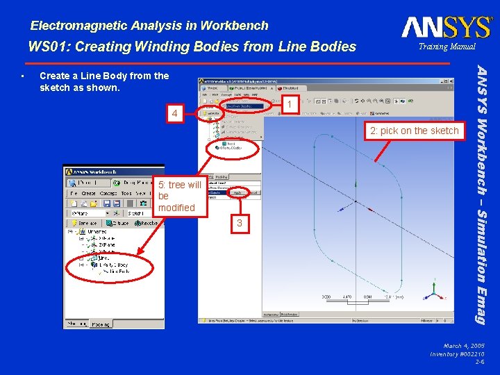 Electromagnetic Analysis in Workbench WS 01: Creating Winding Bodies from Line Bodies Create a Electromagnetic Analysis in Workbench WS 01: Creating Winding Bodies from Line Bodies Create a