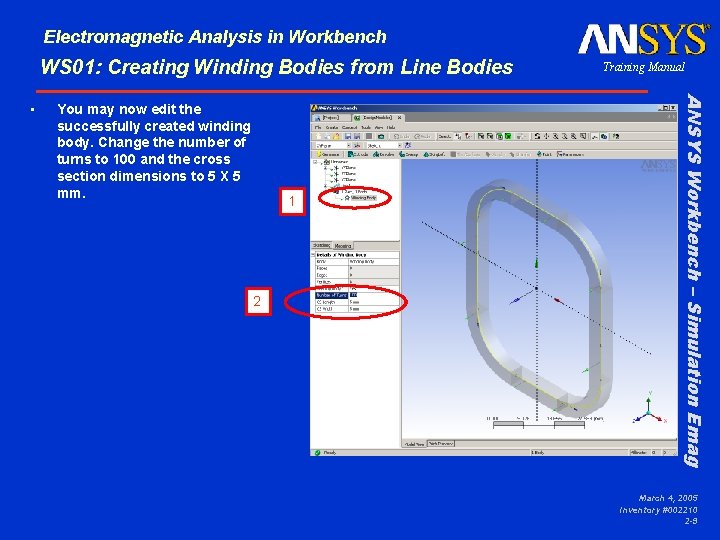 Electromagnetic Analysis in Workbench WS 01: Creating Winding Bodies from Line Bodies You may Electromagnetic Analysis in Workbench WS 01: Creating Winding Bodies from Line Bodies You may