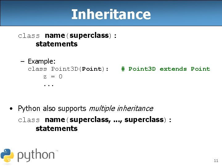 Inheritance class name(superclass): statements – Example: class Point 3 D(Point): z = 0. .