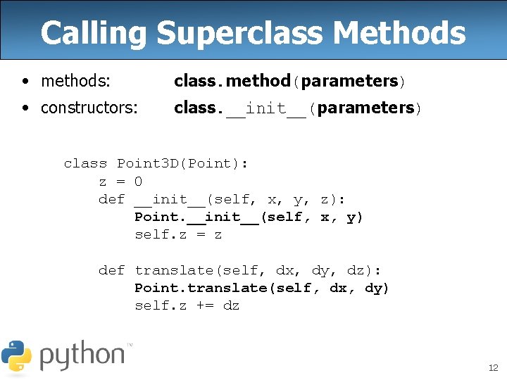 Calling Superclass Methods • methods: class. method(parameters) • constructors: class. __init__(parameters) class Point 3