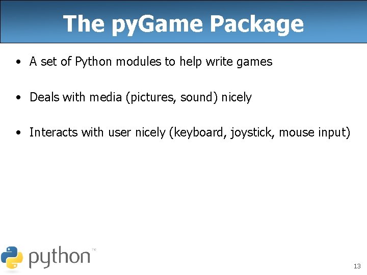 The py. Game Package • A set of Python modules to help write games