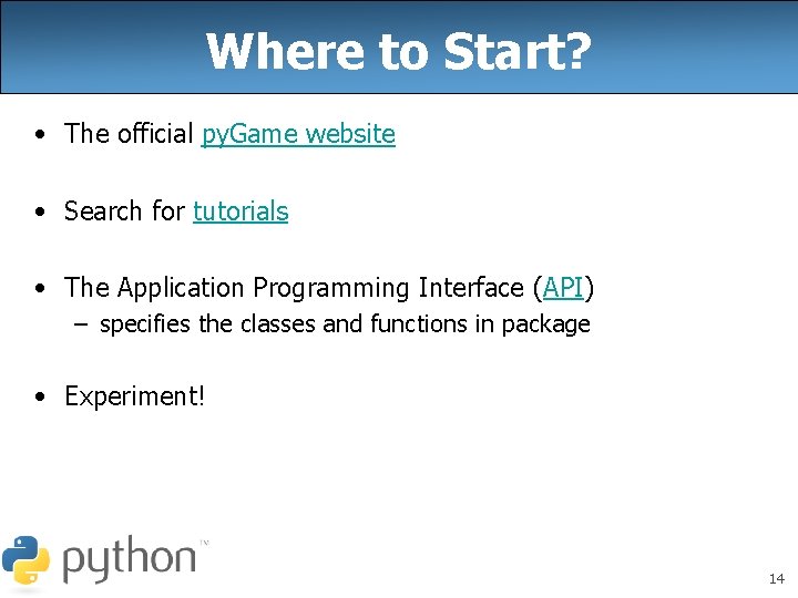 Where to Start? • The official py. Game website • Search for tutorials •