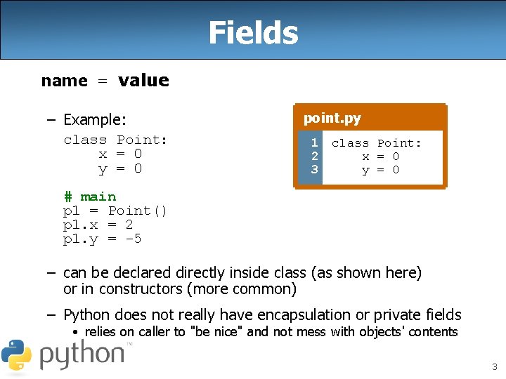 Fields name = value – Example: class Point: x = 0 y = 0